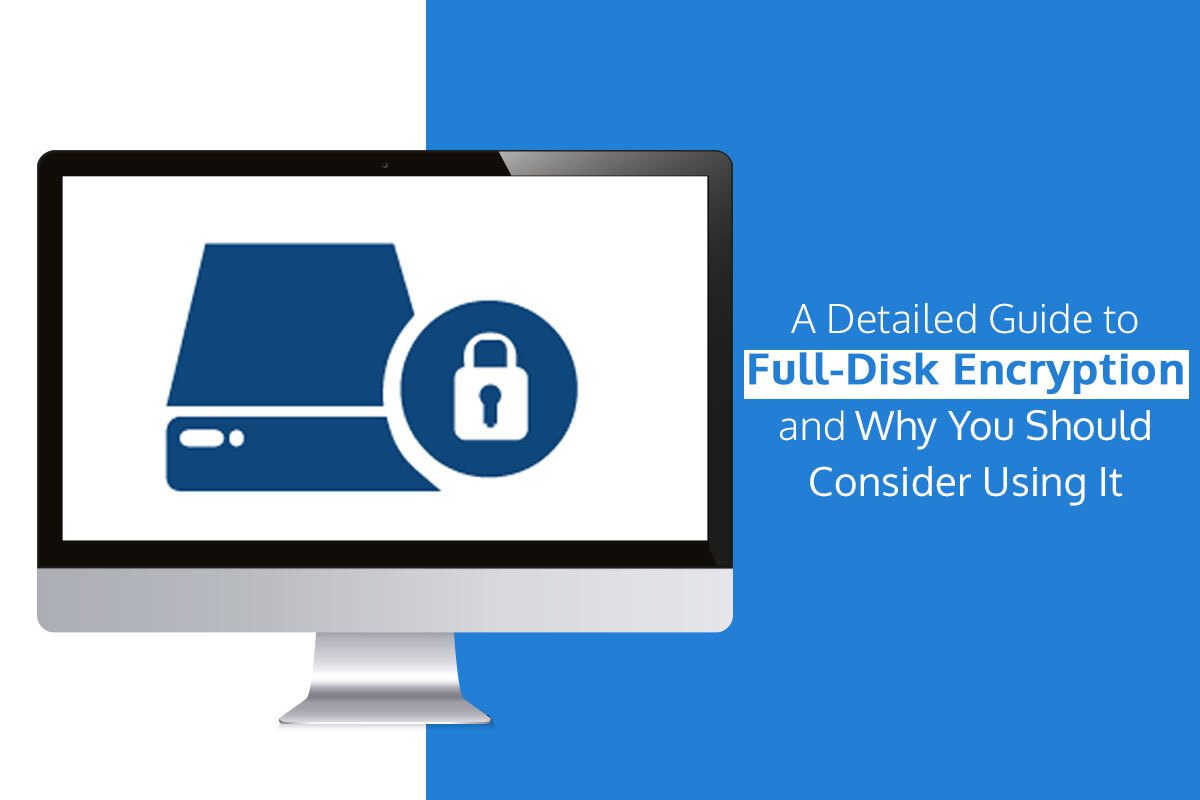 A Detailed Guide to Full-Disk Encryption and Why You Should Consider Using It - Palomoa Soft